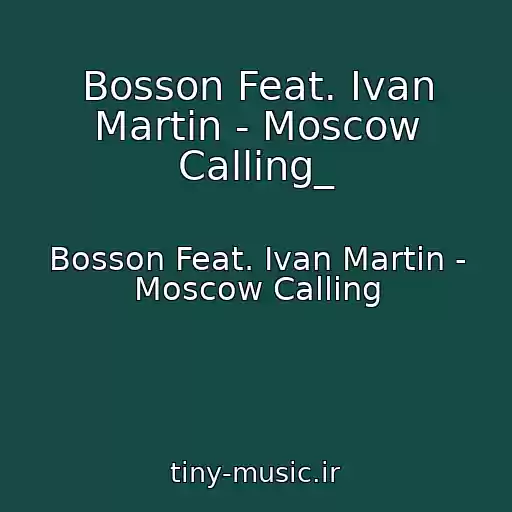 کاور آهنگ Bosson Feat. Ivan Martin - Moscow Calling_ از Bosson Feat. Ivan Martin - Moscow Calling