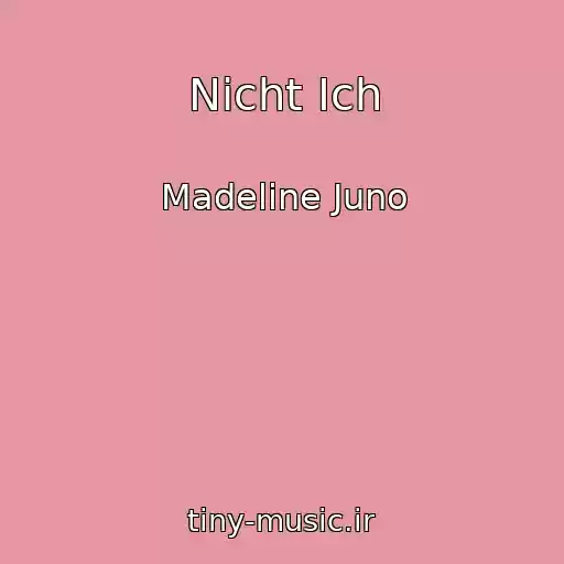کاور آهنگ Nicht Ich از Madeline Juno