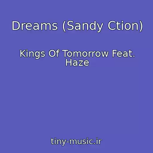 کاور آهنگ Dreams (Sandy Ction) از Kings Of Tomorrow Feat. Haze
