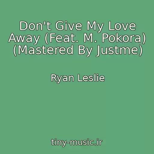 کاور آهنگ Don't Give My Love Away (Feat. M. Pokora) (Mastered By Justme) از Ryan Leslie