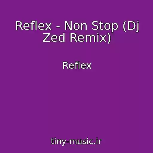 کاور آهنگ Reflex - Non Stop (Dj Zed Remix) از Reflex