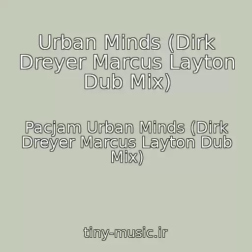 کاور آهنگ Urban Minds (Dirk Dreyer Marcus Layton Dub Mix) از Pacjam Urban Minds (Dirk Dreyer Marcus Layton Dub Mix)