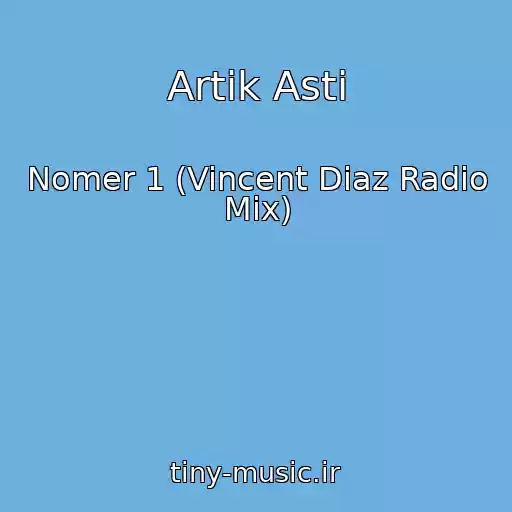 کاور آهنگ Artik Asti از Nomer 1 (Vincent Diaz Radio Mix)
