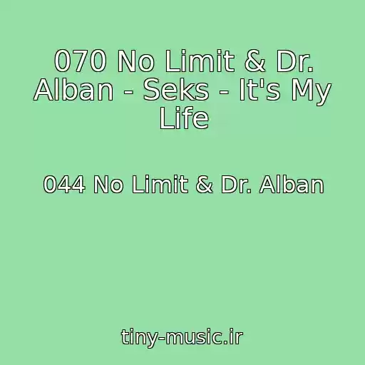 کاور آهنگ 070 No Limit & Dr. Alban - Seks - It's My Life از 044 No Limit & Dr. Alban