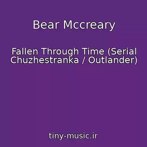 کاور آهنگ Bear Mccreary از Fallen Through Time (Serial Chuzhestranka / Outlander)