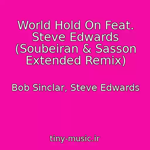 کاور آهنگ World Hold On Feat. Steve Edwards (Soubeiran & Sasson Extended Remix) از Bob Sinclar, Steve Edwards