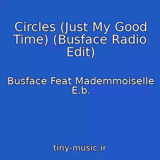 کاور آهنگ Circles (Just My Good Time) (Busface Radio Edit) از Busface Feat Mademmoiselle E.b.