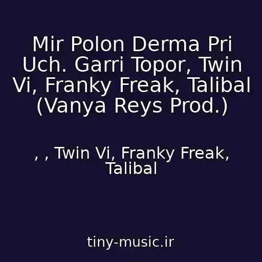 کاور آهنگ Mir Polon Derma Pri Uch. Garri Topor, Twin Vi, Franky Freak, Talibal (Vanya Reys Prod.) از , , Twin Vi, Franky Freak, Talibal