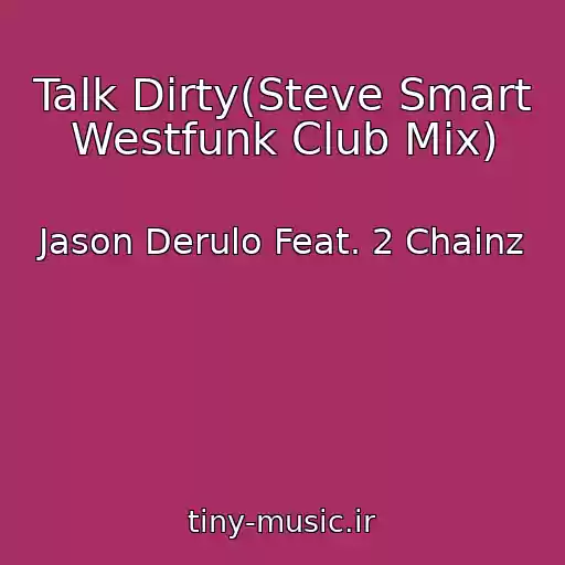 کاور آهنگ Talk Dirty(Steve Smart Westfunk Club Mix) از Jason Derulo Feat. 2 Chainz