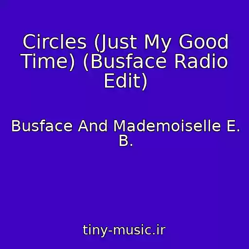 کاور آهنگ Circles (Just My Good Time) (Busface Radio Edit) از Busface And Mademoiselle E. B.