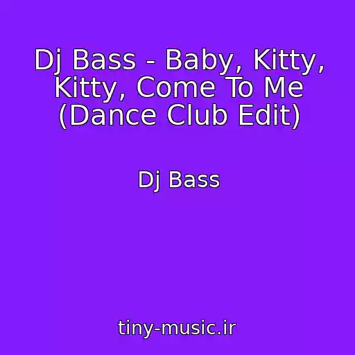 کاور آهنگ Dj Bass - Baby, Kitty, Kitty, Come To Me (Dance Club Edit) از Dj Bass