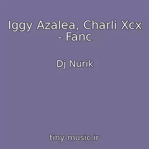 کاور آهنگ Iggy Azalea, Charli Xcx - Fanc از Dj Nurik
