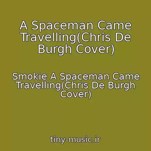 کاور آهنگ A Spaceman Came Travelling(Chris De Burgh Cover) از Smokie A Spaceman Came Travelling(Chris De Burgh Cover)