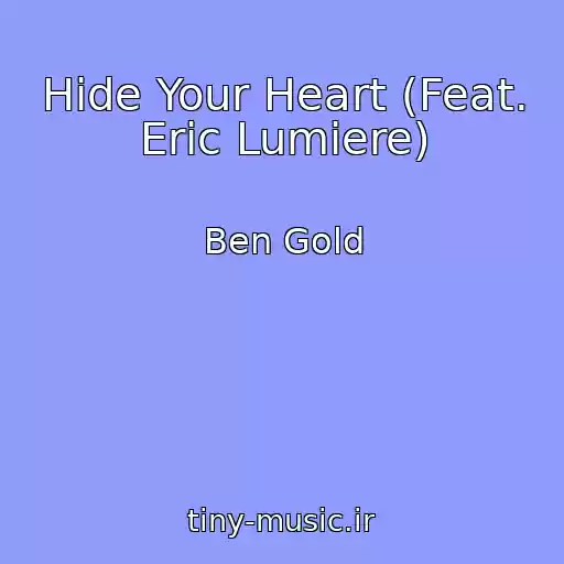 کاور آهنگ Hide Your Heart (Feat. Eric Lumiere) از Ben Gold