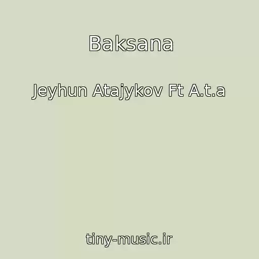 کاور آهنگ Baksana از Jeyhun Atajykov Ft A.t.a
