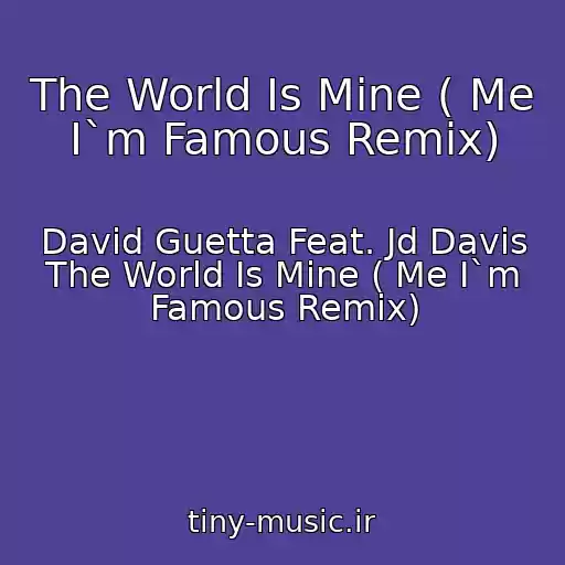 کاور آهنگ The World Is Mine ( Me I`m Famous Remix) از David Guetta Feat. Jd Davis The World Is Mine ( Me I`m Famous Remix)