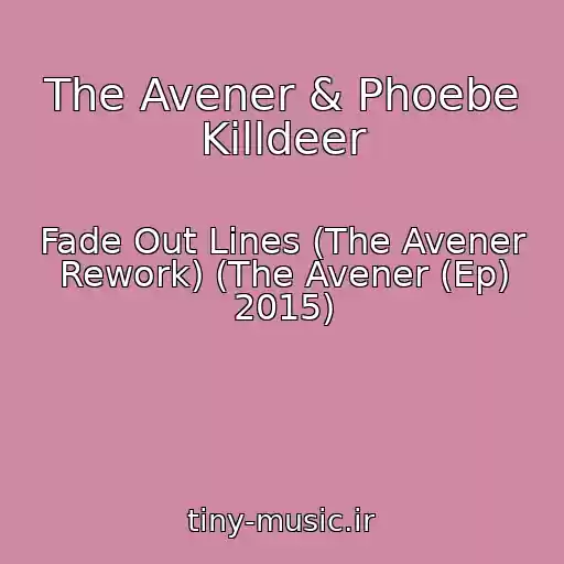 کاور آهنگ The Avener & Phoebe Killdeer از Fade Out Lines (The Avener Rework) (The Avener (Ep) 2015)