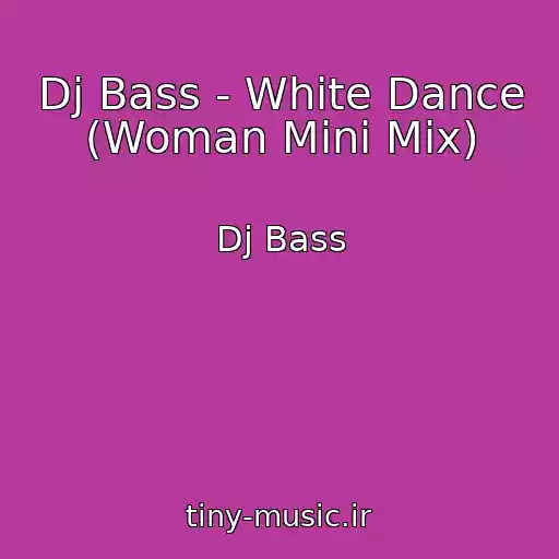 کاور آهنگ Dj Bass - White Dance (Woman Mini Mix) از Dj Bass