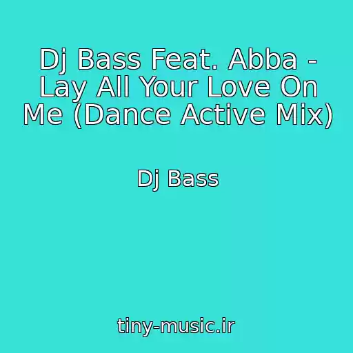 کاور آهنگ Dj Bass Feat. Abba - Lay All Your Love On Me (Dance Active Mix) از Dj Bass