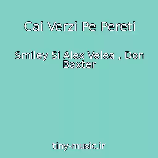 کاور آهنگ Cai Verzi Pe Pereti از Smiley Si Alex Velea , Don Baxter