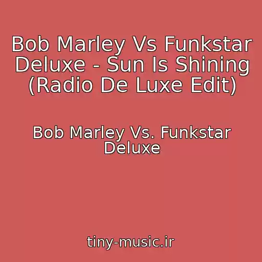 کاور آهنگ Bob Marley Vs Funkstar Deluxe - Sun Is Shining (Radio De Luxe Edit) از Bob Marley Vs. Funkstar Deluxe