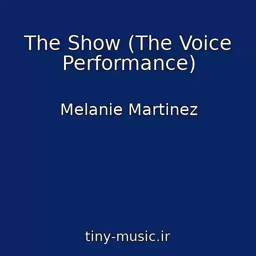 کاور آهنگ The Show (The Voice Performance) از Melanie Martinez