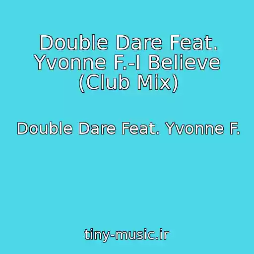 کاور آهنگ Double Dare Feat. Yvonne F.-I Believe (Club Mix) از Double Dare Feat. Yvonne F.