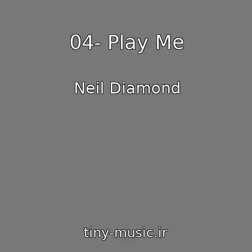 کاور آهنگ 04- Play Me از Neil Diamond