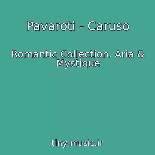 کاور آهنگ Pavaroti - Caruso از Romantic Collection. Aria & Mystique