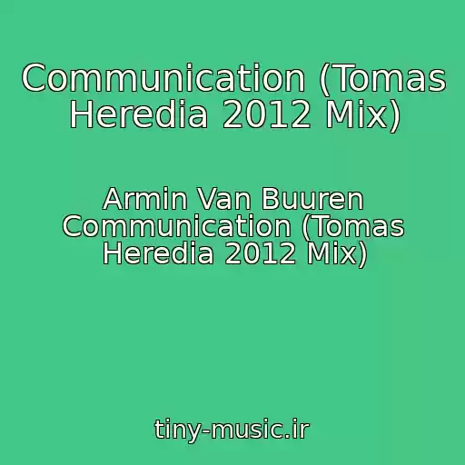 کاور آهنگ Communication (Tomas Heredia 2012 Mix) از Armin Van Buuren Communication (Tomas Heredia 2012 Mix)