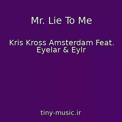 کاور آهنگ Mr. Lie To Me از Kris Kross Amsterdam Feat. Eyelar & Eylr