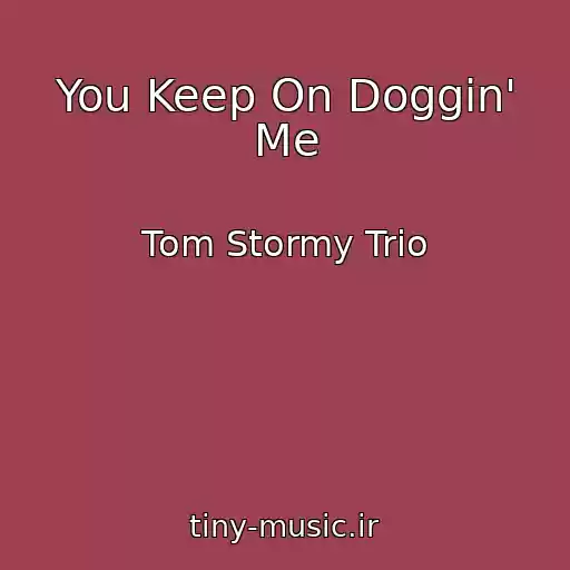 کاور آهنگ You Keep On Doggin' Me از Tom Stormy Trio