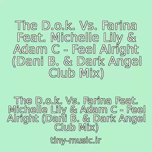 کاور آهنگ The D.o.k. Vs. Farina Feat. Michelle Lily & Adam C - Feel Alright (Dani B. & Dark Angel Club Mix) از The D.o.k. Vs. Farina Feat. Michelle Lily & Adam C - Feel Alright (Dani B. & Dark Angel Club Mix)