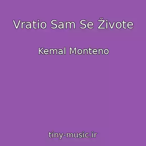 کاور آهنگ Vratio Sam Se Živote از Kemal Monteno