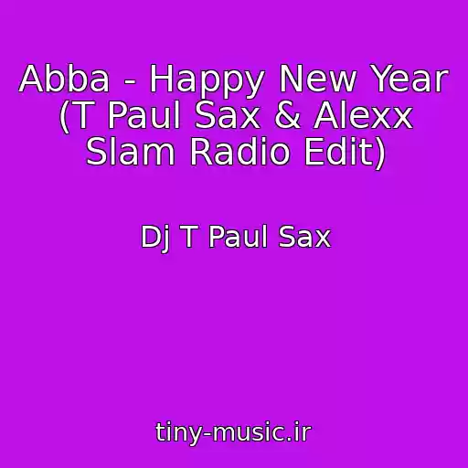 کاور آهنگ Abba - Happy New Year (T Paul Sax & Alexx Slam Radio Edit) از Dj T Paul Sax