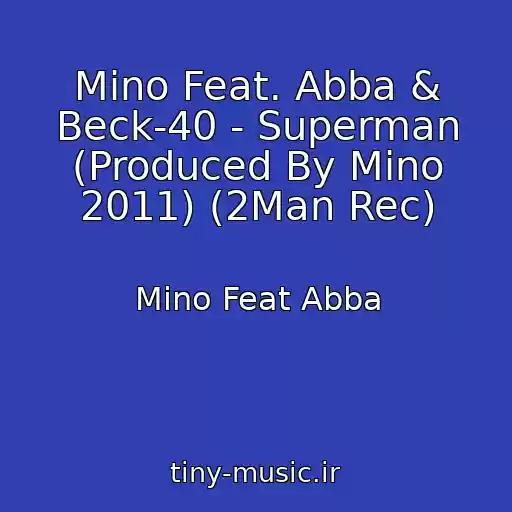 کاور آهنگ Mino Feat. Abba & Beck-40 - Superman (Produced By Mino 2011) (2Man Rec) از Mino Feat Abba