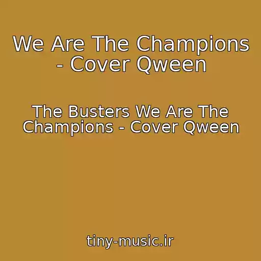 کاور آهنگ We Are The Champions - Cover Qween از The Busters We Are The Champions - Cover Qween