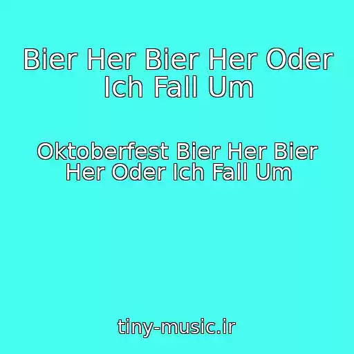 کاور آهنگ Bier Her Bier Her Oder Ich Fall Um از Oktoberfest Bier Her Bier Her Oder Ich Fall Um