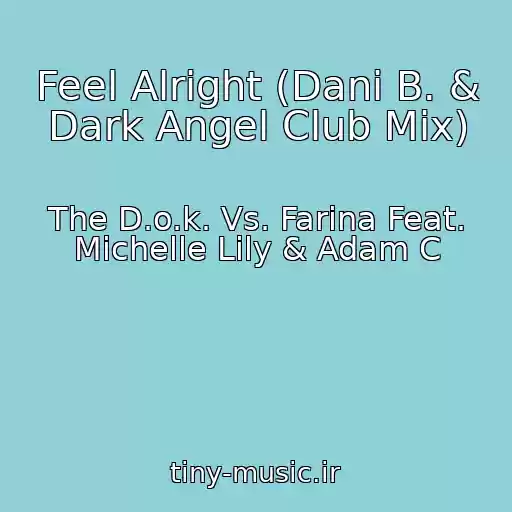 کاور آهنگ Feel Alright (Dani B. & Dark Angel Club Mix) از The D.o.k. Vs. Farina Feat. Michelle Lily & Adam C