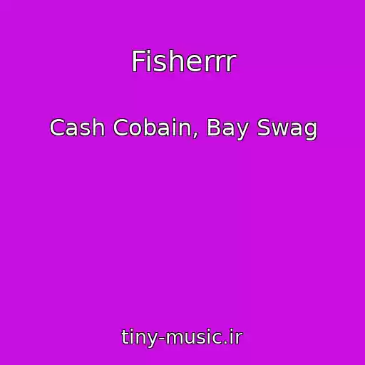 کاور آهنگ Fisherrr از Cash Cobain, Bay Swag
