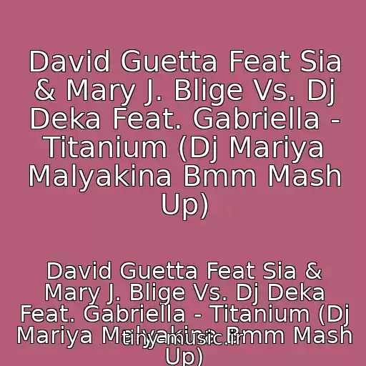کاور آهنگ David Guetta Feat Sia & Mary J. Blige Vs. Dj Deka Feat. Gabriella - Titanium (Dj Mariya Malyakina Bmm Mash Up) از David Guetta Feat Sia & Mary J. Blige Vs. Dj Deka Feat. Gabriella - Titanium (Dj Mariya Malyakina Bmm Mash Up)