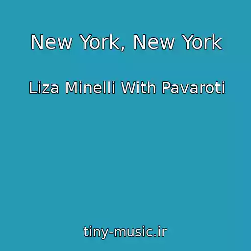 کاور آهنگ New York, New York از Liza Minelli With Pavaroti
