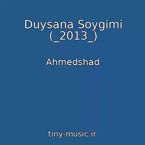 کاور آهنگ Duysana Soygimi (_2013_) از Ahmedshad