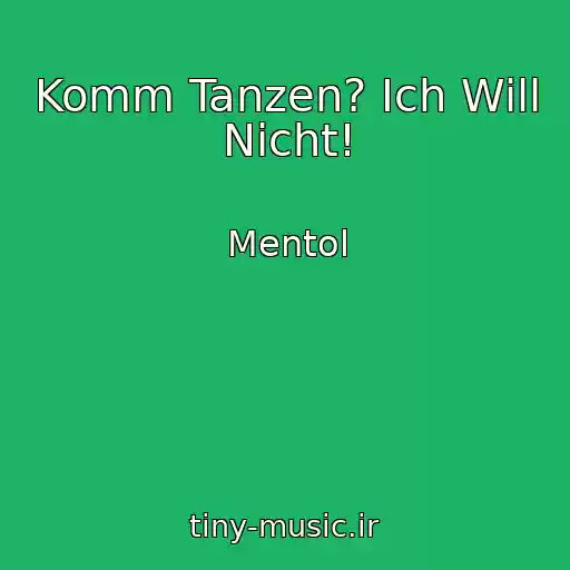 کاور آهنگ Komm Tanzen? Ich Will Nicht! از Mentol