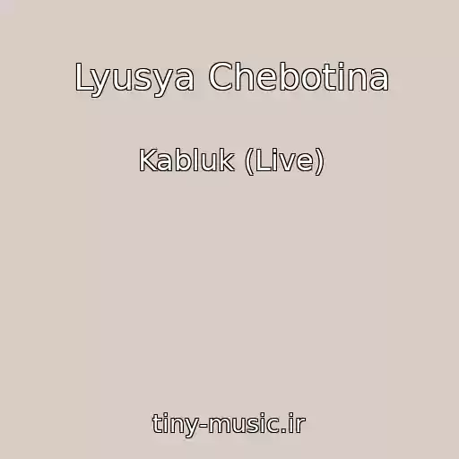 کاور آهنگ Lyusya Chebotina از Kabluk (Live)