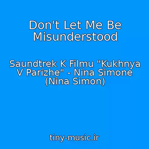 کاور آهنگ Don't Let Me Be Misunderstood از Saundtrek K Filmu "Kukhnya V Parizhe" - Nina Simone (Nina Simon)