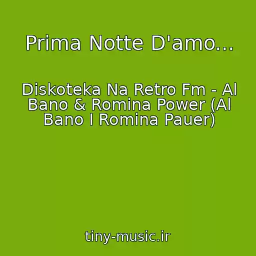 کاور آهنگ Prima Notte D'amo... از Diskoteka Na Retro Fm - Al Bano & Romina Power (Al Bano I Romina Pauer)