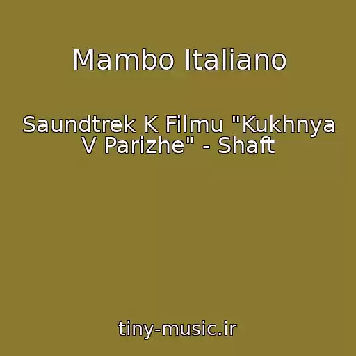 کاور آهنگ Mambo Italiano از Saundtrek K Filmu "Kukhnya V Parizhe" - Shaft