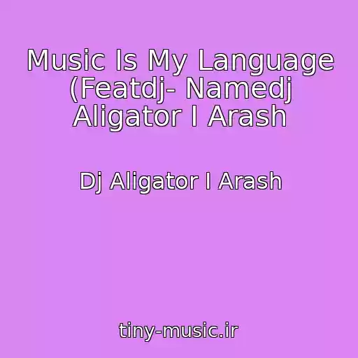 کاور آهنگ Music Is My Language (Featdj- Namedj Aligator I Arash از Dj Aligator I Arash