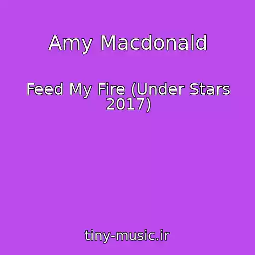 کاور آهنگ Amy Macdonald از Feed My Fire (Under Stars 2017)
